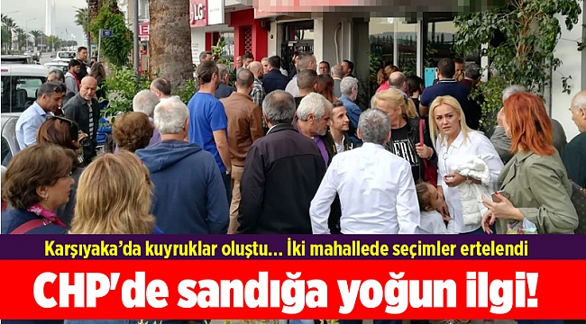 CHP&#039;de sandığa yoğun ilgi! Karşıyaka’da kuyruklar oluştu...