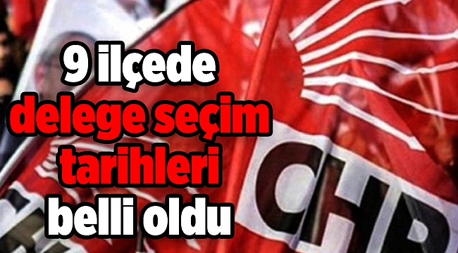 CHP İzmir'de 9 ilçede delege seçim tarihleri belli oldu