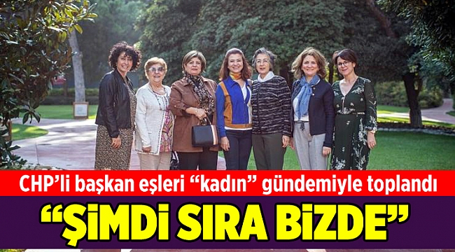 CHP’li başkan eşleri “kadın” gündemiyle toplandı