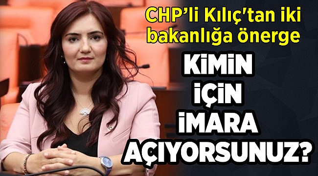 CHP’li Kılıç'tan iki bakanlığa önerge