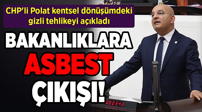 CHP'li Polat kentsel dönüşümdeki gizli tehlikeyi açıkladı