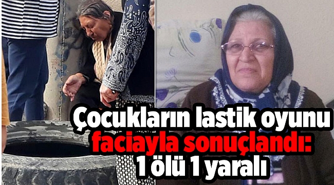 Çocukların lastik oyunu faciayla sonuçlandı: 1 ölü 1 yaralı