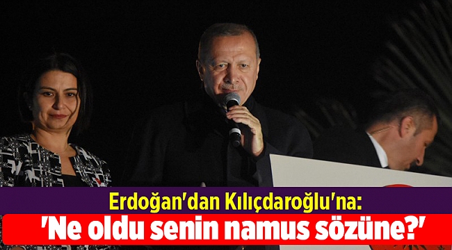 Erdoğan'dan Kılıçdaroğlu'na: 'Ne oldu senin namus sözüne?'