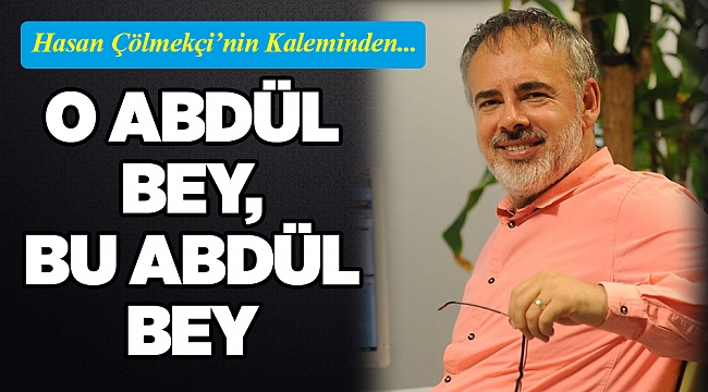 Hasan Çölmekçi'nin Kaleminden...