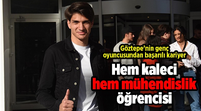 Hem kaleci hem mühendislik öğrencisi