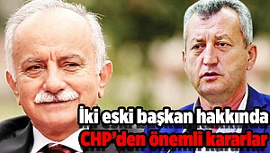 İki eski başkan hakkında CHP’den önemli kararlar