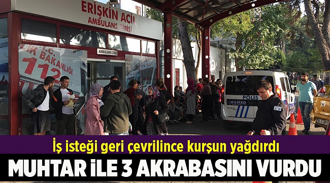 İş isteği geri çevrilince muhtar ile 3 akrabasını ayaklarından vurdu
