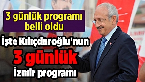 İşte Kılıçdaroğlu'nun 3 günlük İzmir programı