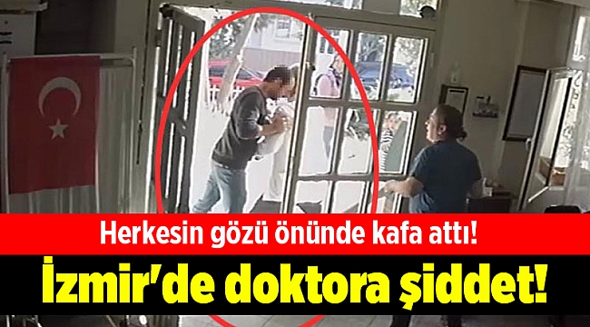 İzmir'de doktora şiddet!