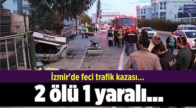 İzmir'de feci trafik kazası... 2 ölü var...