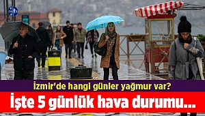 İzmir'de hangi günler yağmur var? İşte 5 günlük hava durumu...