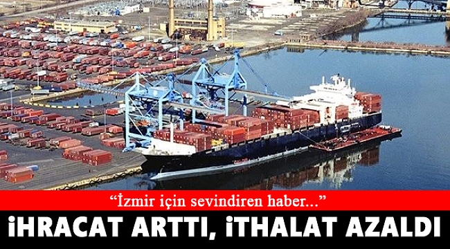 İzmir'de ihracat arttı, ithalat azaldı