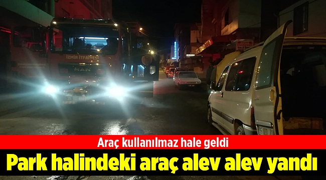 İzmir'de park halindeki araç alev alev yandı