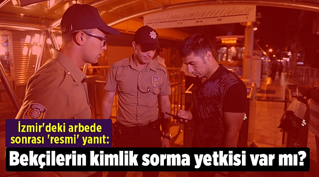 İzmir'deki arbede sonrası 'resmi' yanıt: Bekçilerin kimlik sorma yetkisi var mı?