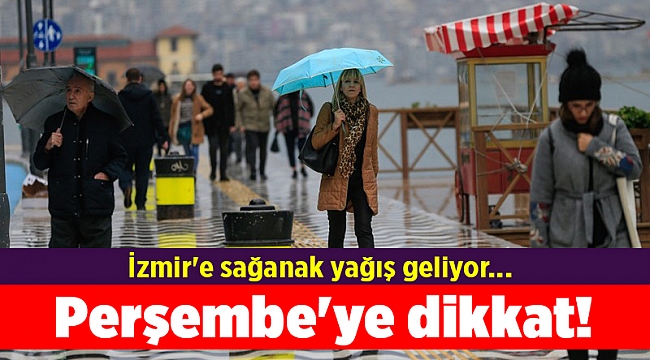 İzmir'e sağanak yağış geliyor... Perşembe'ye dikkat!