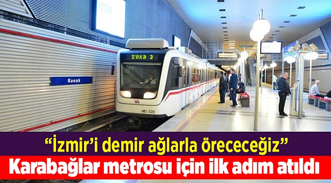 Karabağlar metrosu için ilk adım atıldı