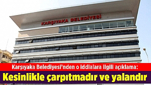 Karşıyaka Belediyesinden o iddialara ilgili açıklama: Kesinlikle çarpıtmadır ve yalandır