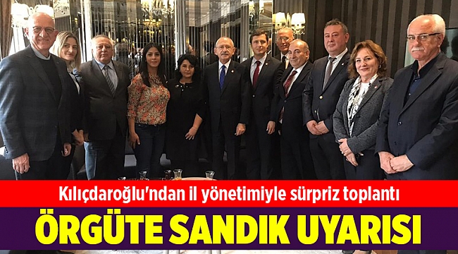 Kılıçdaroğlu'ndan il yönetimiyle sürpriz toplantı