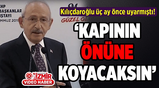Kılıçdaroğlu üç ay önce uyarmıştı!
