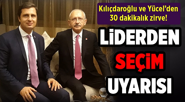 Kılıçdaroğlu ve Yücel&#039;den 30 dakikalık zirve