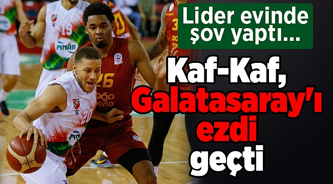 Lider evinde şov yaptı... Kaf-Kaf, Galatasaray'ı ezdi geçti