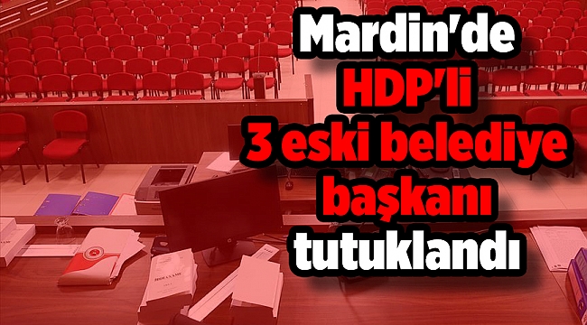 Mardin'de HDP'li 3 eski belediye başkanı terör soruşturması kapsamında tutuklandı