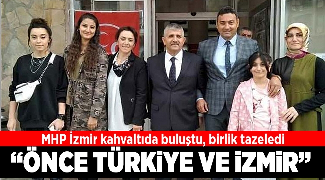 MHP İzmir kahvaltıda buluştu birlik tazeledi