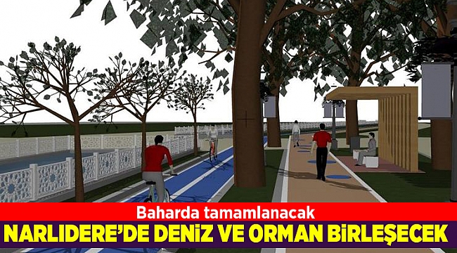 Narlıdere’de denizi ve ormanı birleştiren proje!