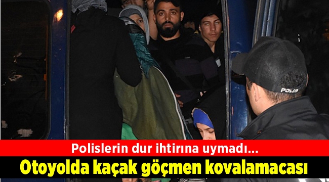 Otoyolda kaçak göçmen kovalamacası