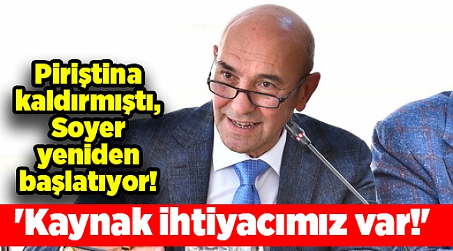 Piriştina kaldırmıştı, Soyer yeniden başlatıyor! 'Kaynak ihtiyacımız var!'