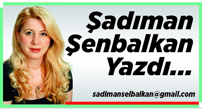 Şadıman Şelbalkan Yazdı...