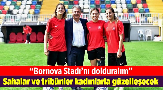 Sahalar ve tribünler kadınlarla güzelleşecek
