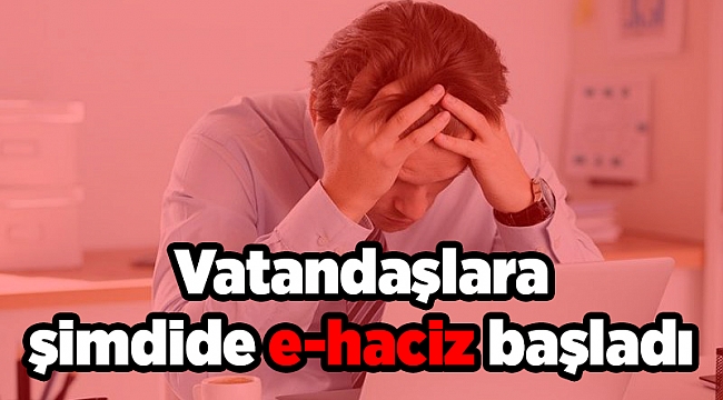 Vatandaşlara şimdide e-haciz başladı