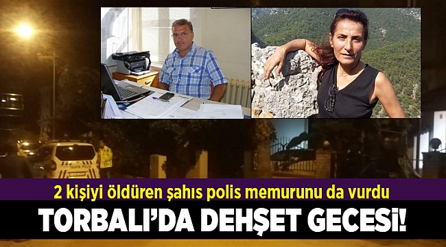 Torbalı'da dehşet gecesi; İlçe Sağlık Müdürü ile bir doktorun eşi öldürüldü, polis ağır yaralı