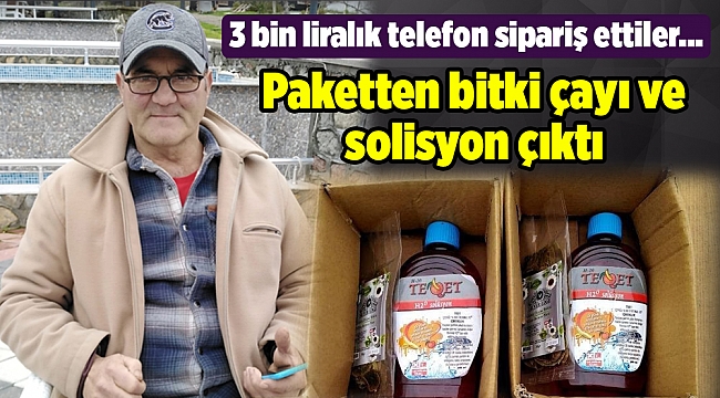 3 bin liralık telefon sipariş ettiler, paketten bitki çayı ve solisyon çıktı