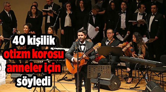 40 kişilik otizm korosu anneler için söyledi
