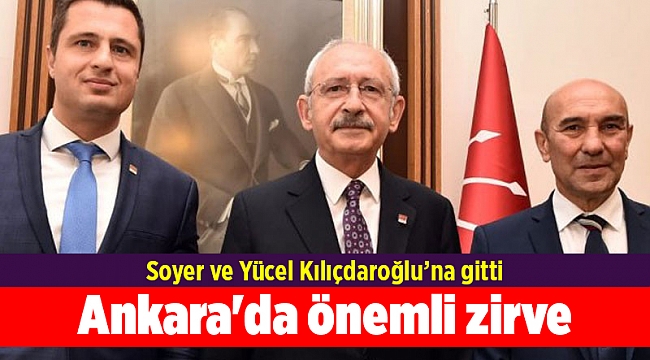 Ankara'da önemli zirve: Soyer ve Yücel Kılıçdaroğlu'na gitti