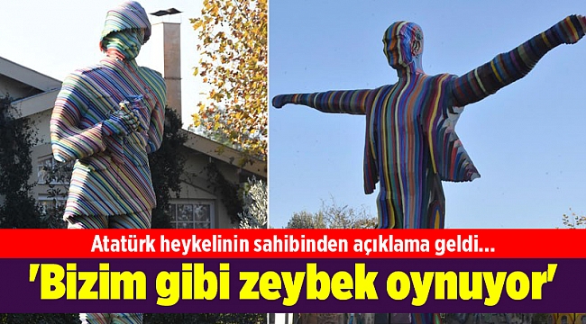 Atatürk heykelinin sahibinden açıklama geldi... &#039;Bizim gibi zeybek oynuyor&#039;