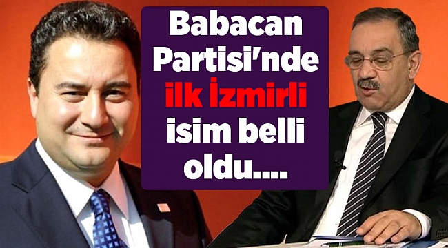 Babacan Partisi'nde ilk İzmirli isim belli oldu....
