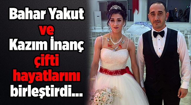 Bahar Yakut ve Kazım İnanç çifti hayatlarını birleştirdi...
