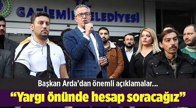 Başkan Arda: Yargı önünde hesap soracağız