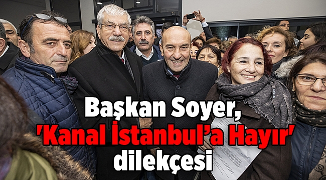 Başkan Soyer, 'Kanal İstanbul’a Hayır' dilekçesi verdi