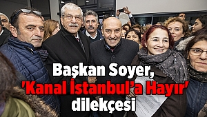 Başkan Soyer, 'Kanal İstanbul’a Hayır' dilekçesi verdi