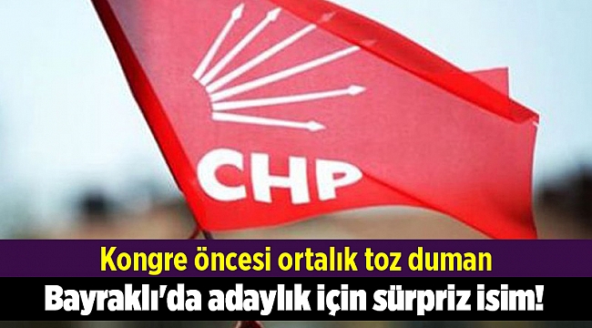 Bayraklı'da adaylık için sürpriz isim! Kongre öncesi ortalık toz duman