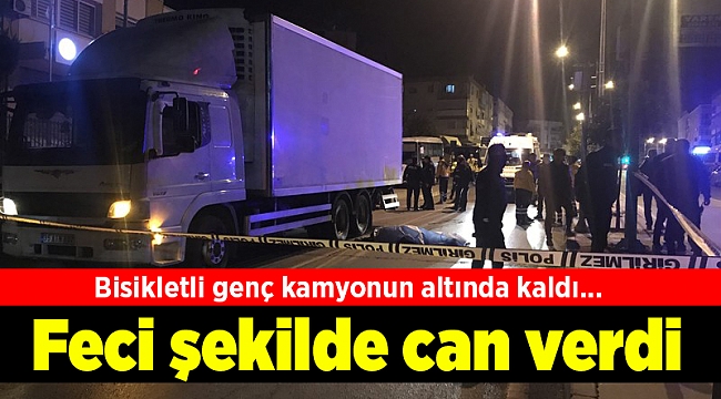 Bisikletli genç kamyonun altında kaldı... Feci şekilde can verdi