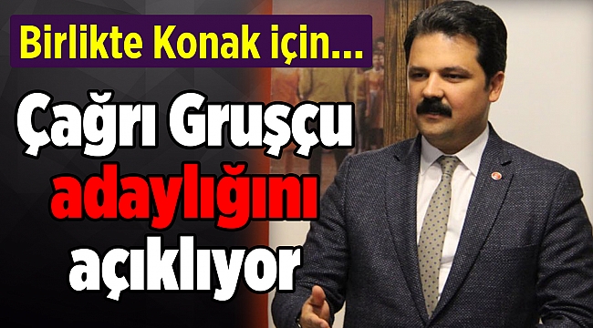Çağrı Gruşçu adaylığını açıklıyor: Birlikte Konak için...