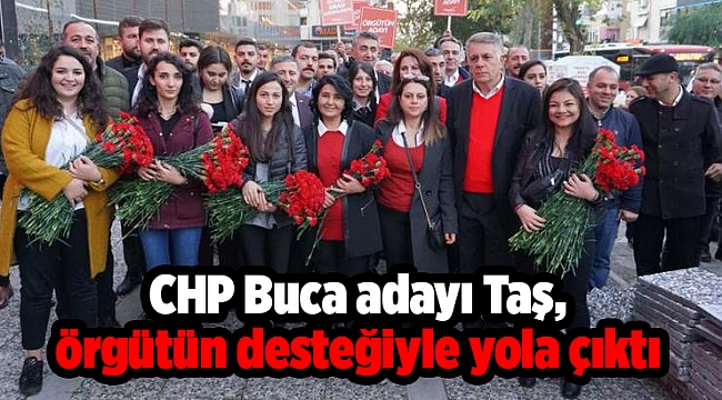 CHP Buca adayı Taş, örgütün desteğiyle yola çıktı