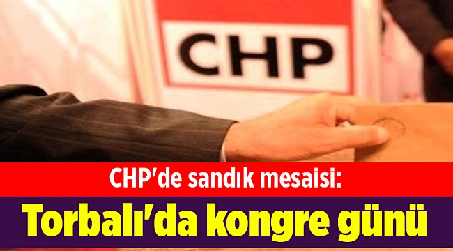 CHP'de sandık mesaisi: Torbalı'da kongre günü