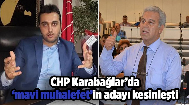 CHP Karabağlar’da ‘mavi muhalefet’in adayı kesinleşti