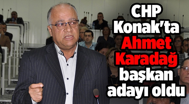 CHP Konak'ta Ahmet Karadağ başkan adayı oldu